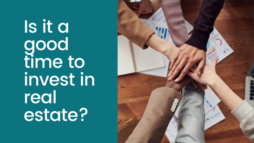 Is now a good time to invest in real estate