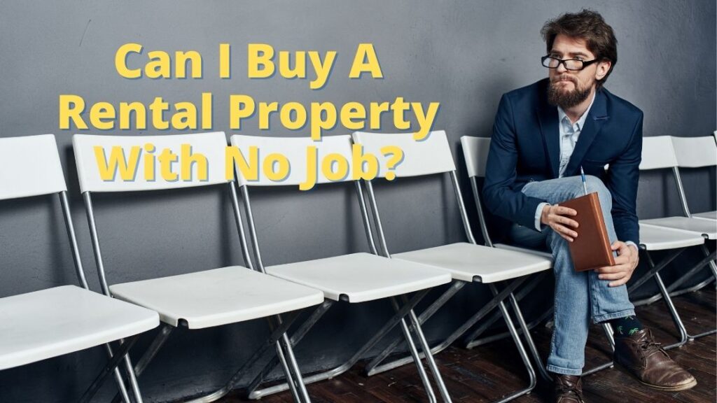 Can I Buy A Rental Property With No Job?